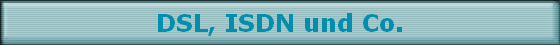 DSL, ISDN und Co.