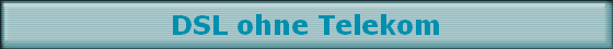 DSL ohne Telekom