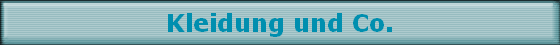 Kleidung und Co.